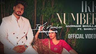 Ikk Number [ LoFi + Slowed + Reverb] - Gurnam Bhullar | New Songs 2023 | NK Creation