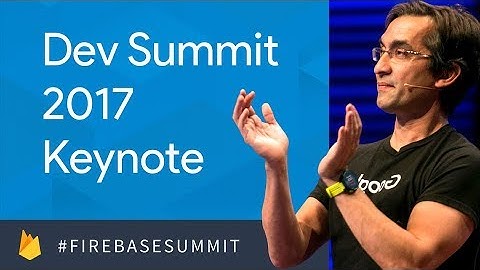 Keynote (Firebase Dev Summit 2017)