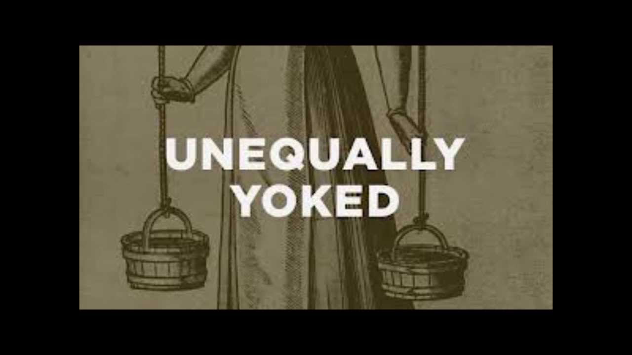 Dont Be Unequally Yoked With Unbelievers YouTube