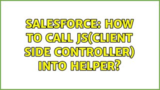 Salesforce: How to Call Js(client side controller) into Helper? (2 Solutions!!)