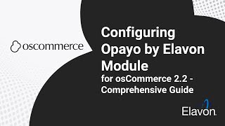Configuring Opayo by Elavon Module for osCommerce 2.2 - Comprehensive Guide