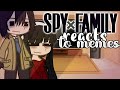 Spy x Family Reacts to their memes//Enjoy✨