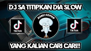 Dj sa titipkan dia slow || dj tiktok terbaru 2023 sa titip dia slow