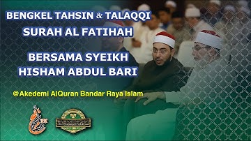 تحسين سورة الفاتحة || BENGKEL TAHSIN DAN TALAQI SURAH AL FATIHAH  BERSAMA SYEIKH HESYAM ABDELBARY