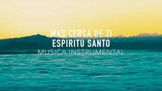 MAS CERCA DE TI ESPIRITU SANTO | Piano Instrumental | Musica Para Orar | SIN ANUNCIOS INTERMEDIOS