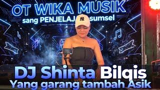 DJ Shinta Bilqis Yang Garang Tambah Asik Live OT WIKA SANG penjelajah sumsel