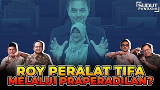 ROY PERALAT TIFA MELALUI PRAPERADILAN? I Sudut Pandang