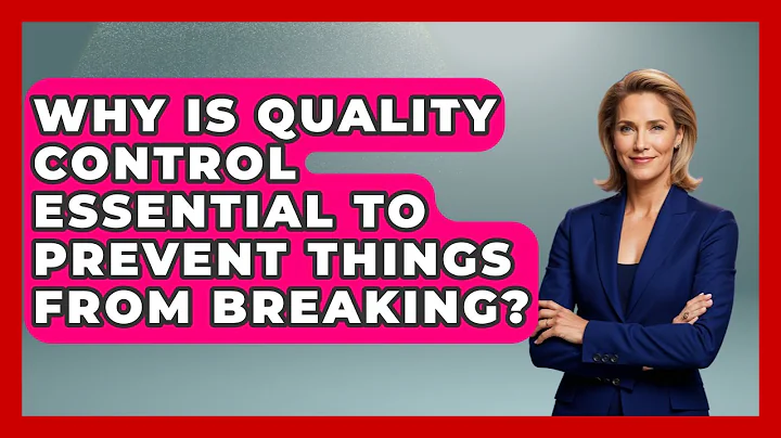 Why Is Quality Control Essential To Prevent Things From Breaking? - How Things Break