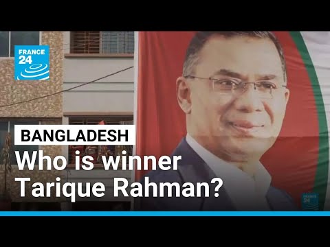Who is Tarique Rahman, Bangladesh's election winner ? • FRANCE 24 English