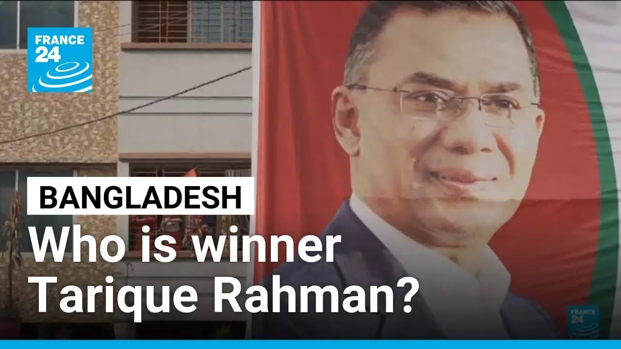 Who is Tarique Rahman, Bangladesh's election winner ? • FRANCE 24 English
