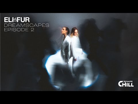Eli & Fur present Dreamscapes on SiriusXM Chill - Episode 2