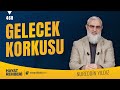 Gelecek korkusu hayat rehberinureddin yldz 468 ders