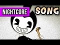Bendy and the ink machine song bend you till you break nightcore