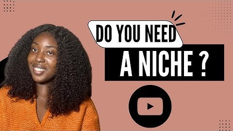 Do You Need a Niche to Succeed on YouTube?