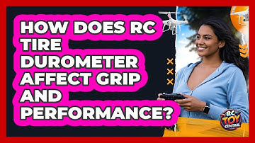 How Does RC Tire Durometer Affect Grip And Performance? - RC Toy Central