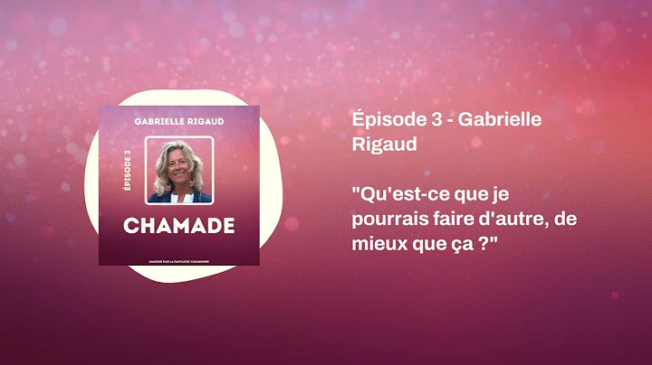 CHAMADE, le podcast  pisode 3  Gabrielle Rigaud, m...