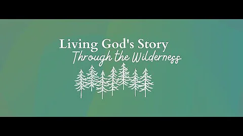 Living God's Story Through the Wilderness