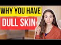 13 Reasons Why Your Skin Looks Dull - Dermatologist Tips