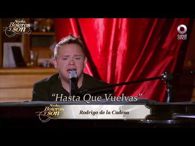 Watch Hasta Que Vuelvas - Rodrigo de la Cadena - Noche, Boleros y Son on YouTube Watch Hasta Que Vuelvas - Rodrigo de la Cadena - Noche, Boleros y Son on YouTube
