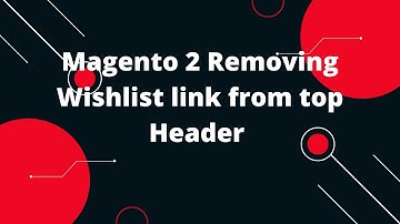 Magento 2 Removing Wishlist link from top Header | Magento 2 Tutorial