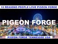 10 REASONS WHY PEOPLE LOVE PIGEON FORGE TENNESSEE USA