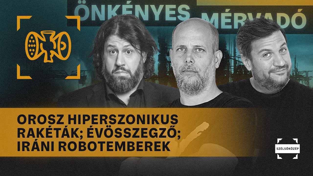 Orosz hiperszonikus rakéták; Évösszegző; Iráni robotemberek | Önkényes Mérvadó 