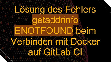 Lösung des Fehlers getaddrinfo ENOTFOUND beim Verbinden mit Docker auf GitLab CI