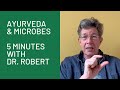 Ayurveda  microbes 5 minutes with dr robert