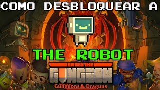ENTER THE GUNGEON - HOW TO UNLOCK THE ROBOT