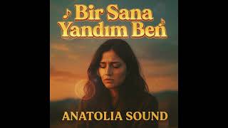Bir Sana Yandım Ben - Anatolia Sound Türkçe Duygusal Türkü Rock