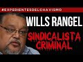 WILLS RANGEL: EL SINDICATO DEL CRIMEN  |  EXPEDIENTES DEL CHAVISMO #PastillasDeMemoria