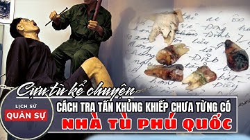 Hình Thức Tra Tấn Tại Nhà Tù Phú Quốc | Lịch Sử quân sự