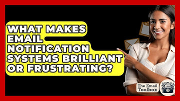 What Makes Email Notification Systems Brilliant Or Frustrating? - TheEmailToolbox.com