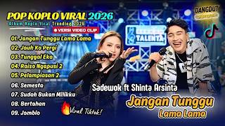 Shinta Arsinta ft Sadewok - JANGAN TUNGGU LAMA LAMA - JAUH KO PERGI | FULL ALBUM DANGDUT KOPLO