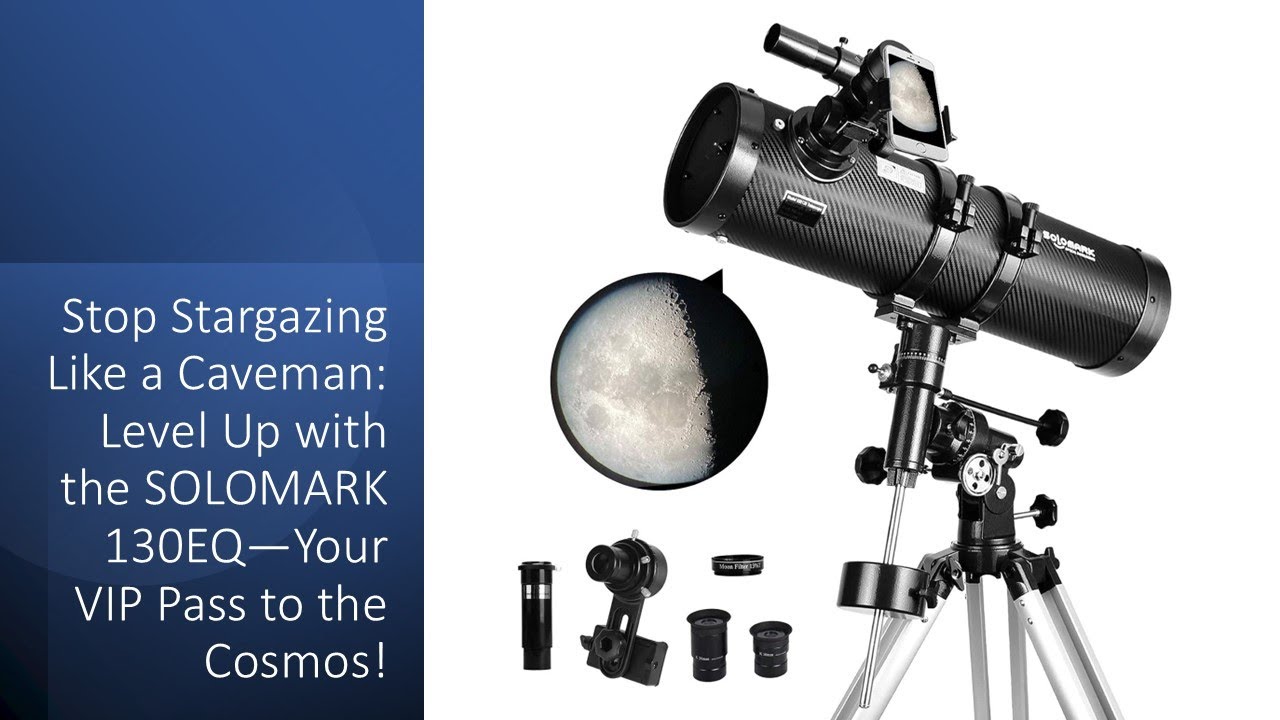 Stop Stargazing Like a Caveman: Level Up with the SOLOMARK 130EQ—Your VIP Pass to the Cosmos!