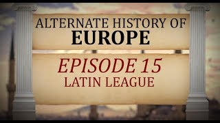 Alternate history of Europe - Episode 15 - Latin League Alternate history of Europe - Episode 15 - Latin League