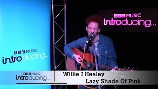 Video thumbnail of "Willie J Healey - Lazy Shade Of Pink (Live session for BBC Introducing in Oxford)"