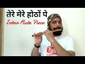 Tere Mere Hoto Pe Intro Flute Flutorial By SantAkshat