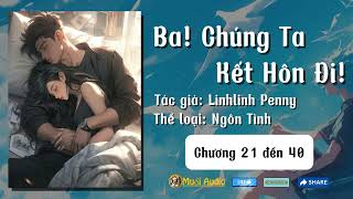 [Nghe truyện] Ba! Chúng Ta Kết Hôn Đi!. Chương 21 đến 40