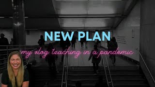 New Plan | My Vlog: Teaching in a Pandemic, Episode 3