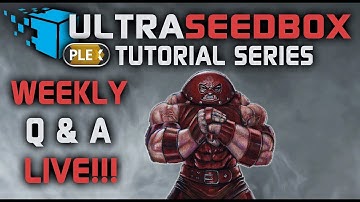 WEEKLY - Ultraseed Box With Plex Tutorial Series Q & A - Let