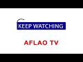 Keep watching aflao tv