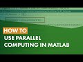 How to use Parallel Computing in MATLAB