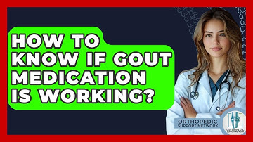 How To Know If Gout Medication Is Working? - Orthopedic Support Network