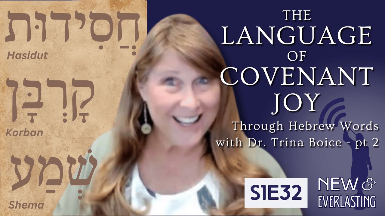 S1E32 - The Language of Covenant Joy Through Hebrew Words with Dr. Trina Boice - pt 2