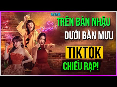 Review Trên bàn nhậu Dưới bàn mưu: Tiktok chiếu rạp! [DLDBTT]