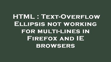 HTML : Text-Overflow Ellipsis not working for multi-lines in Firefox and IE browsers