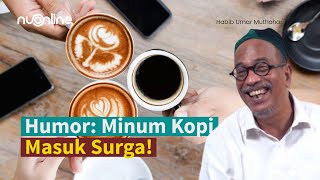 Humor: Minum Kopi Masuk Surga! Habib Umar Muthohar 😁