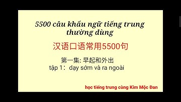 5500 câu khẩu ngữ tiếng trung thường dùng. tập 1: dậy sớm và ra ngoài. dễ học, dễ nhớ