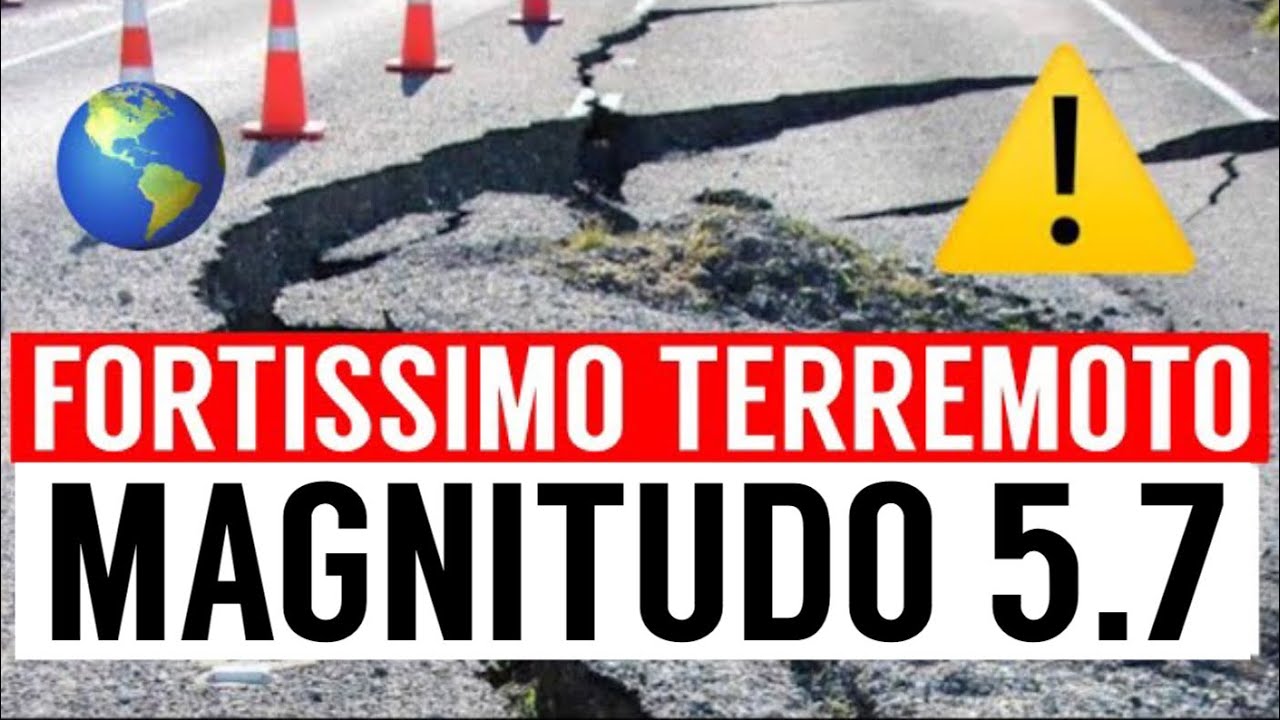 TERREMOTO FORTE SCOSSA E BOATO CON MAGNITUDO 5.7: TREMA FORTE LA TERRA ...